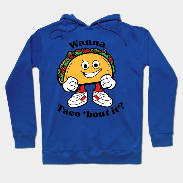 Wanna Taco 'bout it?, Cartoon Taco Hoodie by Designs by Darrin